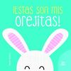 ¡ESTAS SON MIS OREJITAS!