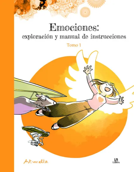 Emociones: Exploración y Manual de Instrucciones. Tomo 1