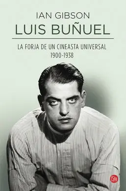 Luis Buñuel, la Forja de un Cineasta Universal (1900-1938)