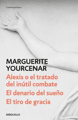 Alexis o el Tratado del Inútil Combate / el Denario del Sueño / el Tiro de Graci