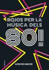 BOJOS PER LA MÚSICA DELS 80!