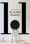 NO ET FACIS IL.LUSIONS