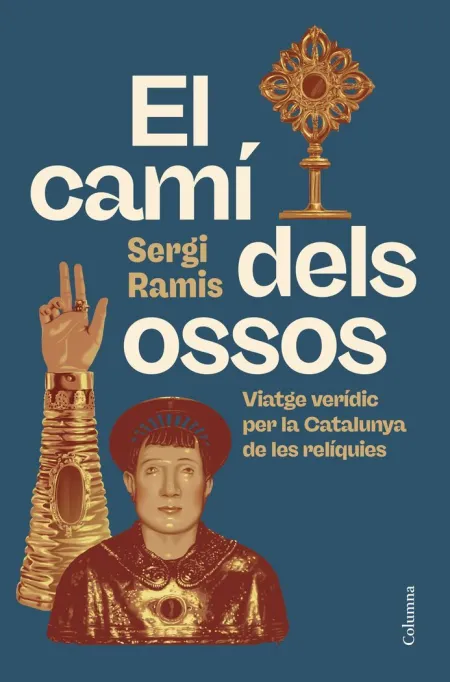 Cami Dels Ossos:viatge Veridic Per la Catalunya