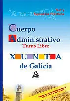 Cuerpo Administrativo. Test y Supuestos Practicos. Turno Libre Xunta de Galicia
