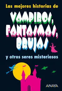 Las Mejores Historias de Vampiros, Fantasmas, Brujas y Otros Seres Misteriosos