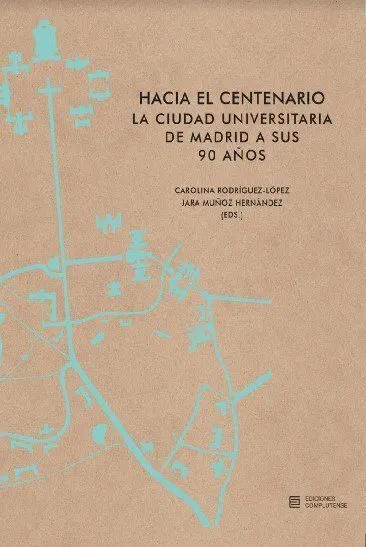 Hacia el Centenario. La Ciudad Universitaria de Madrid a Sus 90 Años