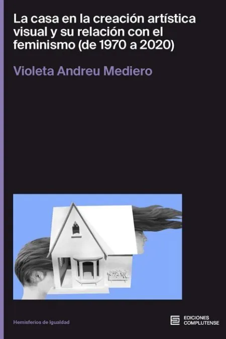 La Casa en la Creación Artística Visual y Su Relación con el Feminismo (De 1970