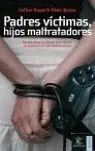 Padres Víctimas, Hijos Maltratadores