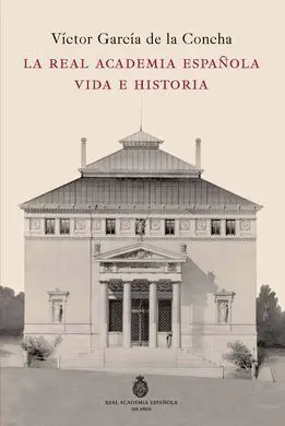 La Real Academia Española. Vida e Historia