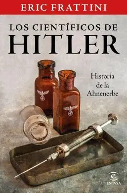 Los Cientificos de Hitler. Historia de la Anhenerb
