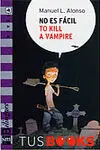 No Es FãCil To Kill a Vampire