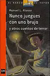 Nunca Juegues con una Bruja y Otros Cuentos de Terror