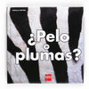 ¿PELO O PLUMAS?