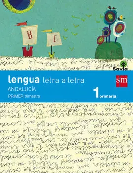Lengua: Letra a Letra - 1º Ed. Prim. (Savia) (Andalucía)