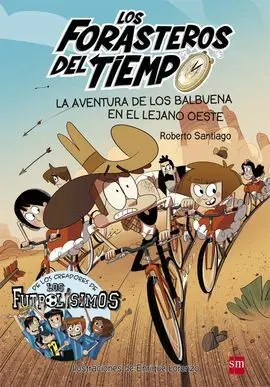 Los Forasteros del Tiempo 1. La Aventura de los Balbuena en el Lejano Oeste