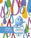 RELIGIÓN CATÓLICA - 5 AÑOS - HOLA, JESÚS: APRENDE Y SONRÍE