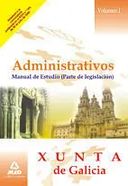 Administrativos. Manual de Estudio ( Parte de Legislación). Xunta de Galicia. Volumen 1