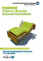 Higiene y Atencion Sanitaria Domiciliaria. Modulo Formativo I * Mad