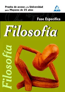Filosofia. Fase Especifica. Pruebas de Acceso a la Universidad para Mayores de 25 Años