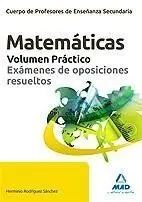 Matemáticas. Volumen Práctico. Examenes de Oposiciones Resueltos. Cuerpo de Profesores de Enseñanza
