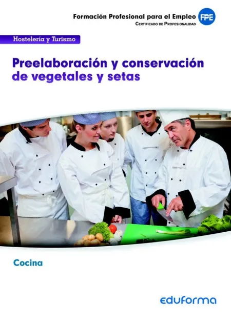 Uf0063 Preelaboración y Conservación de Vegetales y Setas. Certificados Profesionalidad Cocina