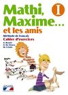 MATHI, MAXIME. . . ET LES AMIS I. CAHIER DÂ´EXERCICES.