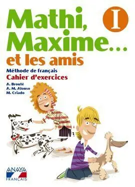 Mathi, Maxime... Et les Amis I. Cahier D´exercices.