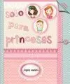 Solo para Princesas