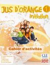 JUS D'ORANGE 1. INITIATION. CAHIER D'ACTIVITÉS.