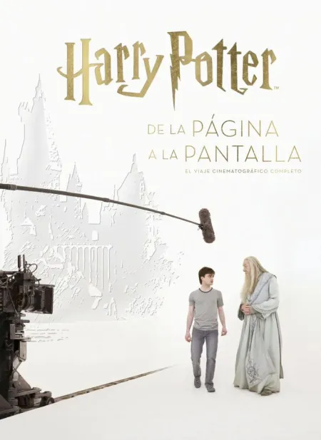 Harry Potter: de la Página a la Pantalla. El Viaje Cinematográfico Completo