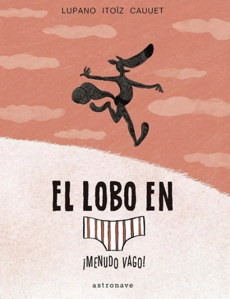 El Lobo en Calzoncillos Nº 4. ¡Menudo Vago!