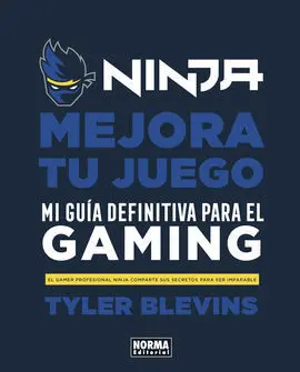 Ninja: Mejora tu Juego. Mi Guía Definitiva para Ser un Buen Gamer