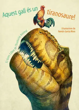 Aquest Gall Es un Tiranosaure!