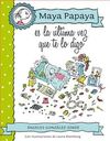 MAYA PAPAYA ES LA ULTIMA VEZ QUE LO DIGO