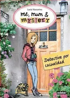 Me, Mum & Mystery. 1: Detective por Casualidad