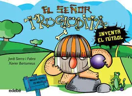 El Señor Troglodita Inventa el Fútbol