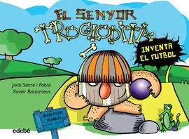 3. El Senyor Troglodita Inventa el Futbol