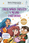 TRES NIÑOS TRISTES Y MEDIO UNICORNIO (PREMIO EDEBE