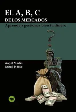El A, B, C de los Mercados. Aprende a Gestionar Bien tu Dinero