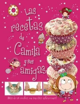 Camila, el Hada de los Cupcakes. Las Recetas de Camila y Sus Amigas