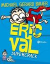 ERIC VAL. SUPERCRACK