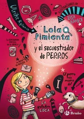 Lola Pimienta. 1: Lola Pimienta y el Secuestrador de Perros