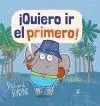 ¡Quiero Ir el Primero!