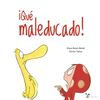 ¡QUÉ MALEDUCADO!