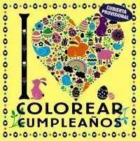 I Love Colorear Cumpleañ