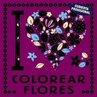 I Love Colorear Flores