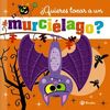 ¿QUIERES TOCAR A UN MURCIELAGO?