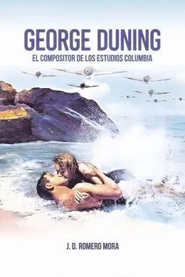 George Duning. El Compositor de los Estudios Columbia