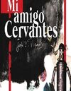 MI AMIGO CERVANTES