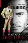 Iván Fandiño. Mañana Seré Libre